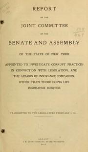 Cover of: Report of the Joint Committee of the Senate and Assembly of the State of New York appointed to investigate corrupt practices in connection with legislation, and the affairs of insurance companies, other than those doing life insurance business ... by New York (State) Joint Committee to Investigate Corrupt Practices in Connection with Legislation, and Insurance Companies.