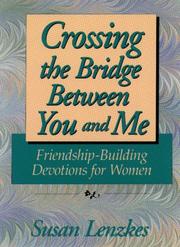 Cover of: Crossing the bridge between you and me: friendship-building devotions for today's busy woman