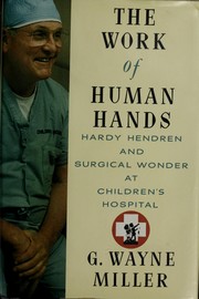 Cover of: The work of human hands: Hardy Hendren and surgical wonder at Children's Hospital