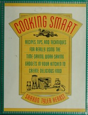 Cover of: Cooking smart: recipes, tips, and techniques for really using the time-saving, work-saving gadgets in your kitchen to create delicious food