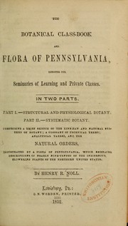 Cover of: The botanical class-book, and flora of Pennsylvania by Henry R. Noll