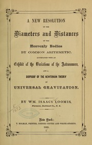 A new resolution of the diameters and distances of the heavenly bodies by common arithmetic by William Isaacs Loomis