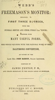 Cover of: Webb's freemason's monitor: including the first three degrees, with the funeral service and other public ceremonies; together with many useful forms. The whole squaring with the national work of the Baltimore convention, as taught by the late Bro. John Barney, grand lecturer