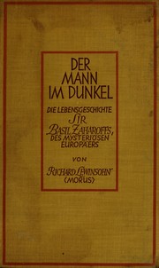 Cover of: Der mann im dunkel: die lebensgeschichte Sir Basil Zaharoffs, des "mysteriösen Europäers"