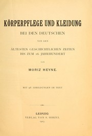 Cover of: Körperpflege und Kleidung bei den Deutschen von den ältesten geschichtlichen Zeiten bis zum 16. Jahrhundert by Moriz Heyne