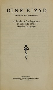 Cover of: Dine bizad = Navaho, his language: a handbook for beginners in the study of the Navaho language