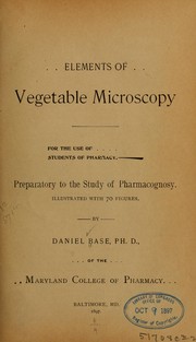 Cover of: Elements of vegetable microscopy ...: Preparatory to the study of pharmacognosy ...