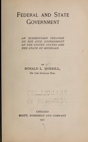 Cover of: Federal and state government: and elementary treaties on the civil government of the United States and the state of Michigan by Donald L. Morrill