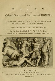 Cover of: An essay on the original genius and writings of Homer: with a comparative view of the ancient and present state of the Troade : illustrated with engravings