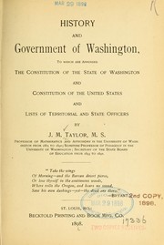 Cover of: History and government of Washington, to which are appended the constitution of the state of Washington and constitution of the United States and list of territorial and state officers by Joseph Marion Taylor