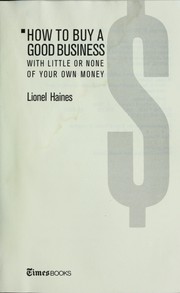 Cover of: How to buy a good business with little or none of your own money by Lionel Haines