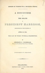 Cover of: Lessons of wisdom for a mourning people: a discourse on the death of President Harrison, pronounced on the evening of April 20, 1841, the day of public funeral solemnities ; [with,] A nation's glory and strength : a discourse pronounced in the First Reformed Dutch Church, Philadelphia, on the day of the National Fast