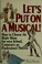 Cover of: Let's put on a musical!