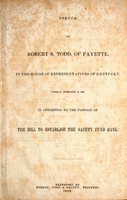 Speech of Robert S. Todd, of Fayette, in the House of Representatives of Kentucky, Tuesday, February 14, 1843, in opposition to the passage of the bill to establish the Safety Fund Bank by Robert S. Todd