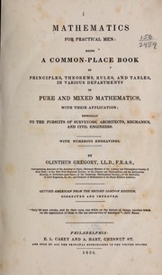 Cover of: Mathematics for practical men: being a common-place book of principles, theorems, rules, and tables, in various departments of pure and mixed mathematics by Olinthus Gregory, Olinthus Gregory