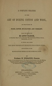 Cover of: A complete treatise on the art of dyeing cotton and wool by Louis Ulrich