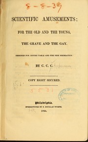Cover of: Scientific amusements: for the old and the young, the grave and the gay.