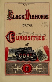 Cover of: Black diamonds; or, The curiosities of coal.