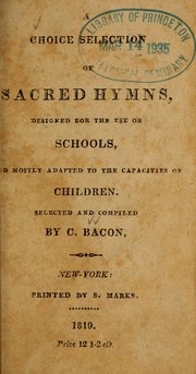 Cover of: Choice selection of sacred hymns: designed for the use of schools, and mostly adapted to the capacities of children