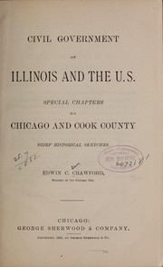 Civil government of Illinois and the U.S.  Special chapters on Chicago and Cook County by Edwin Corydon Crawford