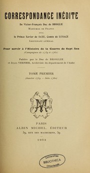 Cover of: Correspondance inédite de Victor-François, duc de Broglie, maréchal de France, avec le prince Xavier de Saxe, comte de Lusace, lieutemant général: pour servir à l'histoire de la guerre de Sept and (campagnes de 1759 à 1761)