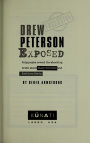 Cover of: Drew Peterson exposed: polygraphs reveal the shocking truth about Stacy Peterson and Kathleen Savio