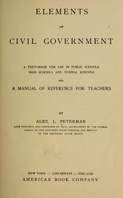Cover of: Elements of civil government: a text-book for use in public schools, high schools and normal schools, and a manual of reference for teachers