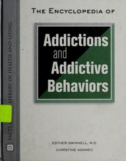 Cover of: The encyclopedia of addictions and addictive behaviors by Esther Gwinnell