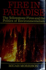 Cover of: Fire in paradise: the Yellowstone fires and the politics of environmentalism