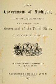 The government of Michigan, its history and jurisprudence by Brown, Charles R.