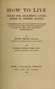 Cover of: How to live: rules for healthful living based on modern science : authorized by and prepared in collaboration with the Hygiene Reference Board of the Life Extension Institute, Inc