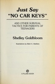 Cover of: Just say "no car keys": and other survival tactics for parents of teenagers