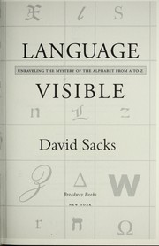 Cover of: Language visible: unravelling the mystery of the alphabet from A to Z