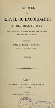 Cover of: Lettres du R.P.H.-D. Lacordaire a Theophile Foisset: precedees de la notice dictee par le pere sur son lit de mort