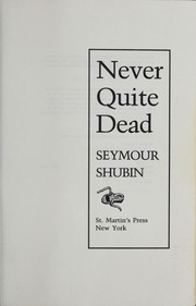 Cover of: Never quite dead by Seymour Shubin
