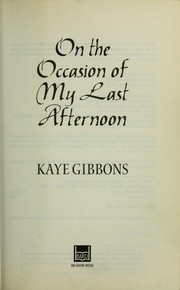 Cover of: On the occasion of my last afternoon by Kaye Gibbons