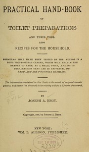 Cover of: Practical hand-book of toilet preparations and their uses: Also recipes for the household ...