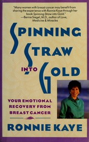 Cover of: Spinning straw into gold: your emotional recovery from breast cancer