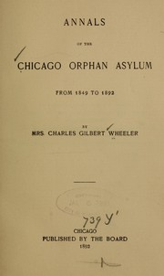 Annals of the Chicago orphan asylum form 1849 to 1892 by Wheeler, Sarah (Jenkins) "Mrs. C. G. Wheeler"