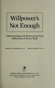 Cover of: Willpower's not enough: understanding and recovering from addictions of every kind