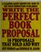 Cover of: Write the perfect book proposal