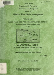 Preliminary land planning and classification report as relates to the public domain lands in the Angostura area (upper Cheyenne River Basin in Wyoming, South Dakota, and Nebraska) by U. S. Bureau of Land Management. Region III