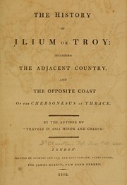 Cover of: The history of Ilium or Troy: including the adjacent country, and the opposite coast of the Chersonesus of Thrace.