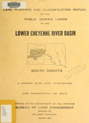 Cover of: Land planning and classification report of the public domain lands in the Lower Cheyenne River Basin, South Dakota