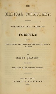 Cover of: The medical formulary: comprising standard and approved formulae for the preparations and compounds employed in medical practice
