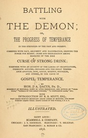 Cover of: Battling with the demon: or, The progress of temperance in the struggles of the past and present. Combined with fact, argument and illustration, showing the power for misery, crime and degradation among mankind of the dire curse of strong drink ...