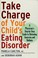 Cover of: Take charge of your child's eating disorder