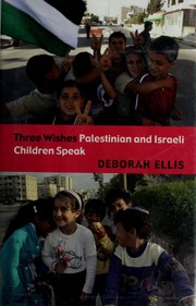 Cover of: Three Wishes: Palestinian and Israeli Children Speak by Deborah Ellis