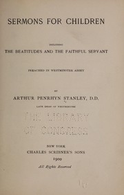 Cover of: Sermons for children, including the Beatitudes and The faithful servant by Arthur Penrhyn Stanley