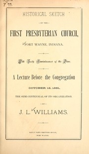 Cover of: Historical sketch of the First Presbyterian Church, Fort Wayne, Indiana: with early reminiscences of the place : a lecture before the congregation, October 16, 1881, the semi-centennial of its organization